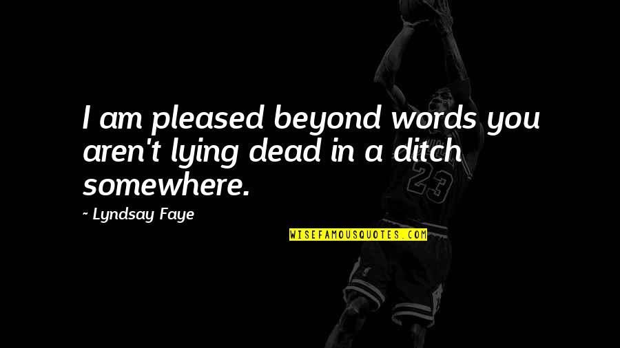 Robaron In English Quotes By Lyndsay Faye: I am pleased beyond words you aren't lying