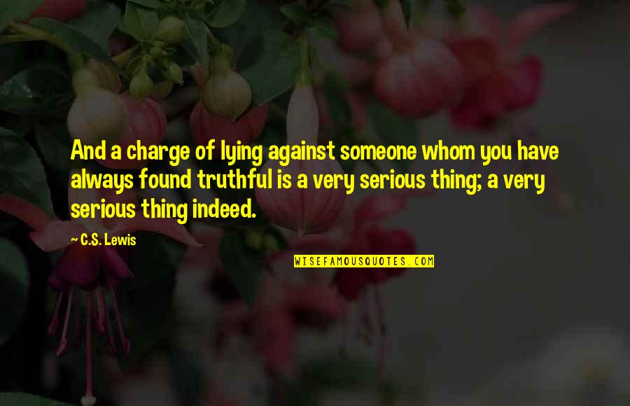 Robaron Quotes By C.S. Lewis: And a charge of lying against someone whom
