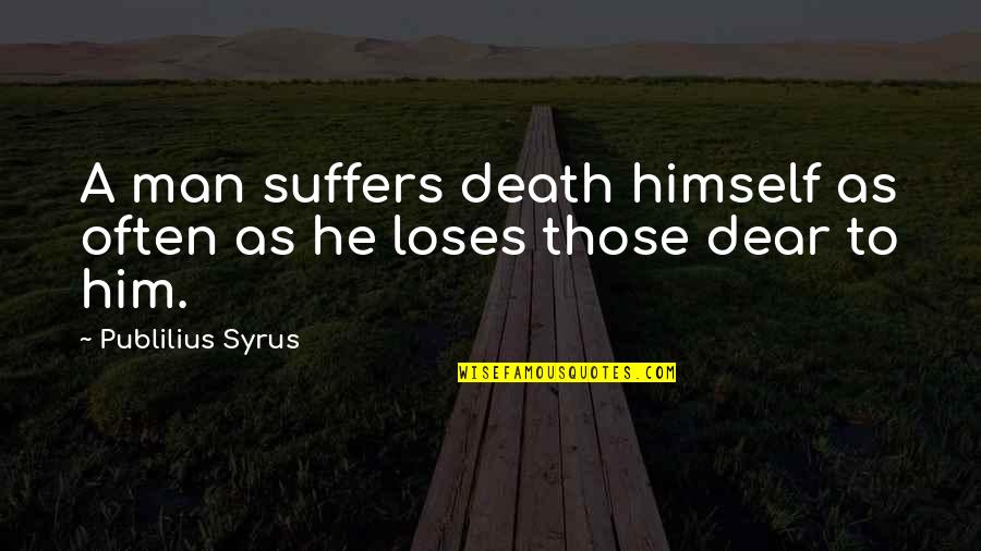 Robart Quotes By Publilius Syrus: A man suffers death himself as often as Robart Quotes By Publilius Syrus: A man suffers death himself as often as