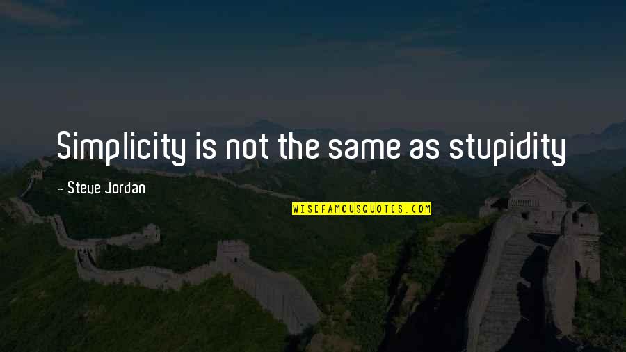 Robarts Quotes By Steve Jordan: Simplicity is not the same as stupidity