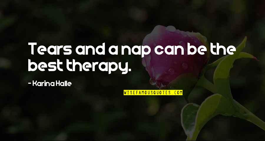Robas Orchard Quotes By Karina Halle: Tears and a nap can be the best Robas Orchard Quotes By Karina Halle: Tears and a nap can be the best
