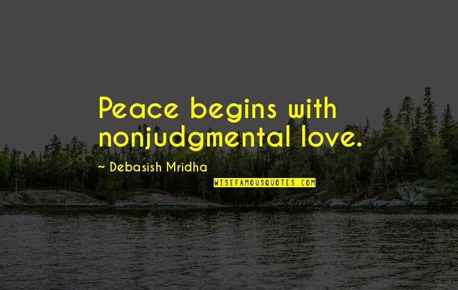 Robas Pizza Quotes By Debasish Mridha: Peace begins with nonjudgmental love. Robas Pizza Quotes By Debasish Mridha: Peace begins with nonjudgmental love.