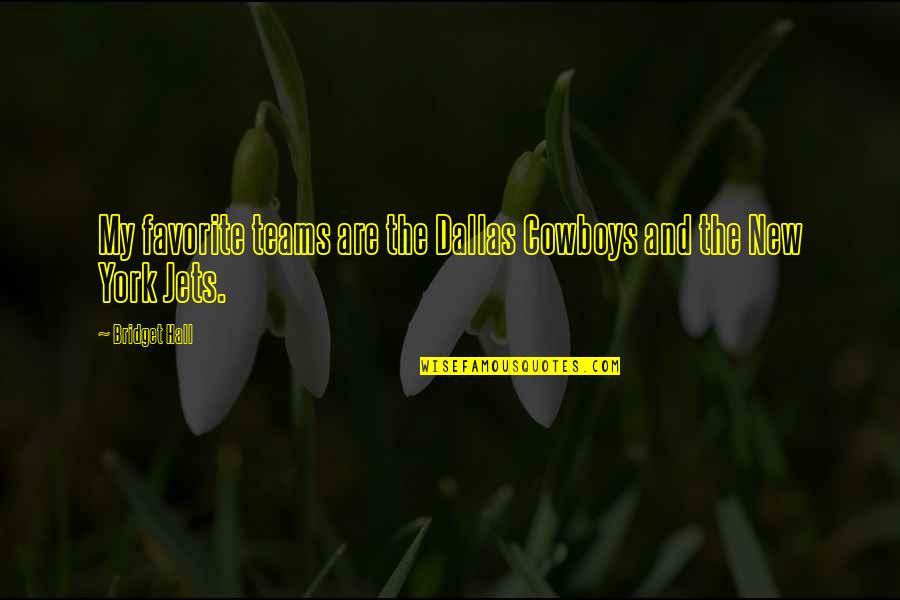 Robas Research Quotes By Bridget Hall: My favorite teams are the Dallas Cowboys and
