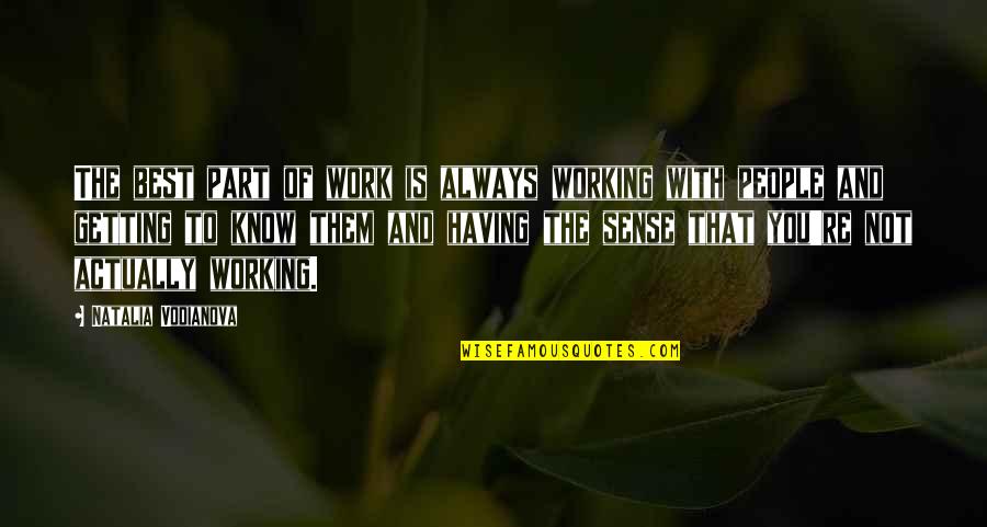 Robastes Quotes By Natalia Vodianova: The best part of work is always working Robastes Quotes By Natalia Vodianova: The best part of work is always working