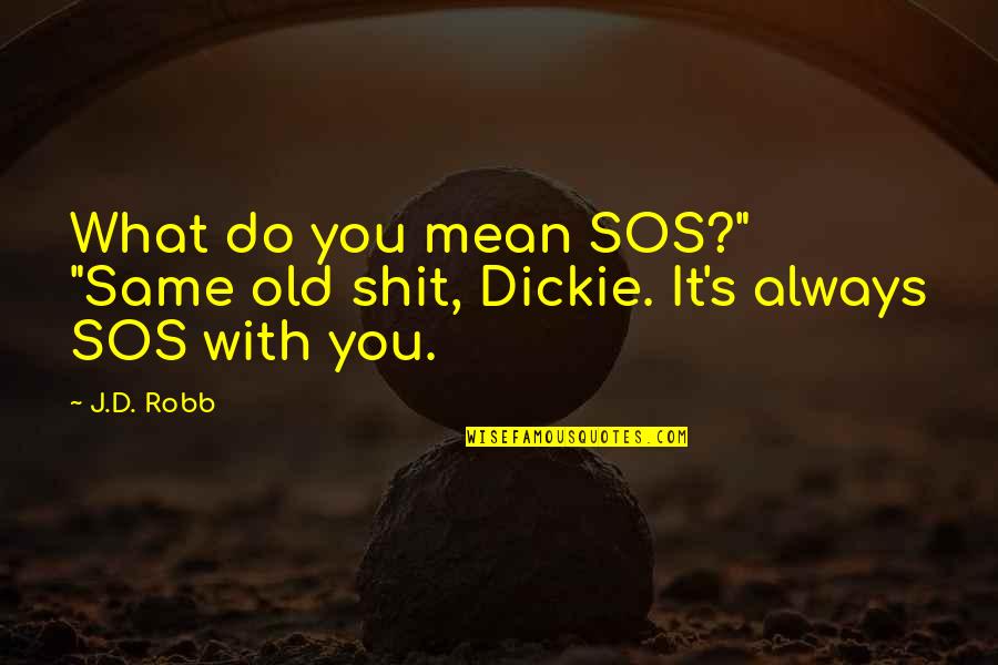 Robb Stark And Jeyne Westerling Quotes By J.D. Robb: What do you mean SOS?" "Same old shit,