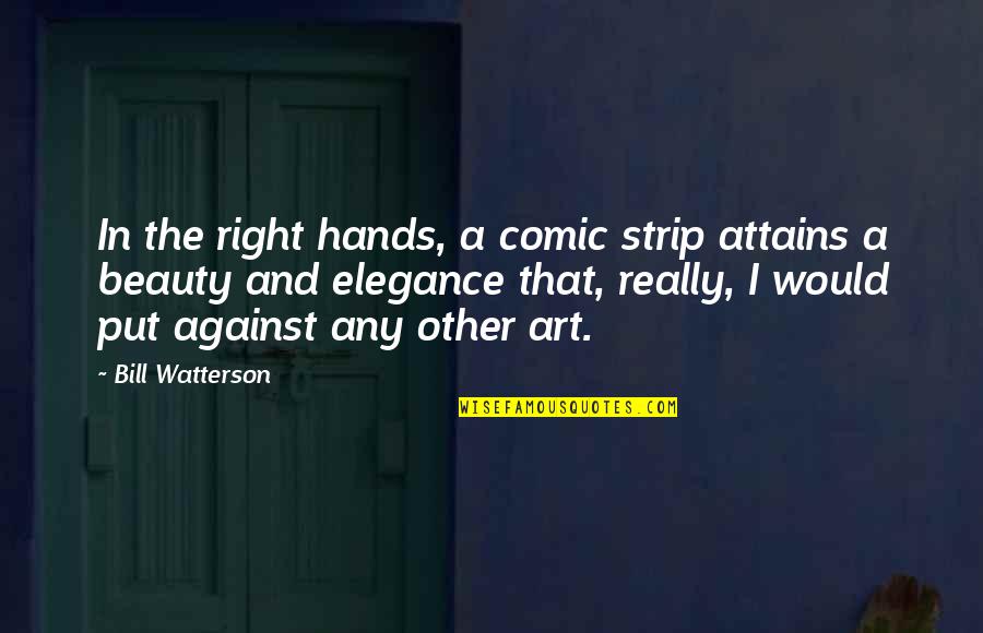 Robb Stark Quotes By Bill Watterson: In the right hands, a comic strip attains Robb Stark Quotes By Bill Watterson: In the right hands, a comic strip attains