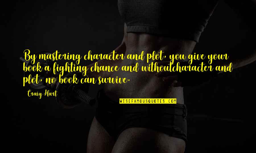 Robban B Ck Quotes By Craig Hart: By mastering character and plot, you give your