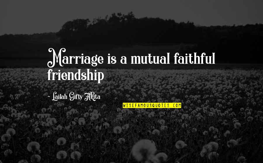 Robban Cfg Quotes By Lailah Gifty Akita: Marriage is a mutual faithful friendship