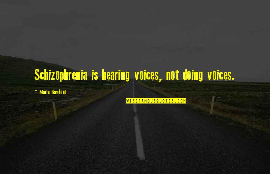 Robban Cfg Quotes By Maria Bamford: Schizophrenia is hearing voices, not doing voices. Robban Cfg Quotes By Maria Bamford: Schizophrenia is hearing voices, not doing voices.