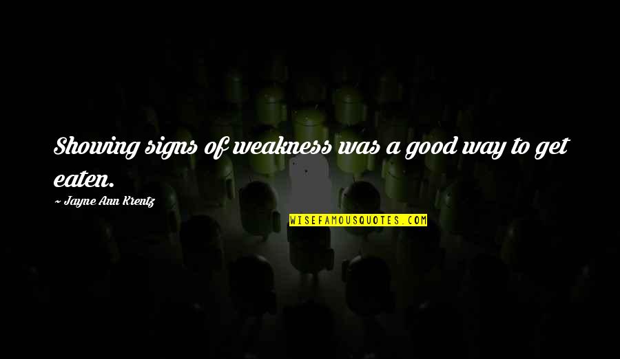 Robbantsunk Quotes By Jayne Ann Krentz: Showing signs of weakness was a good way Robbantsunk Quotes By Jayne Ann Krentz: Showing signs of weakness was a good way