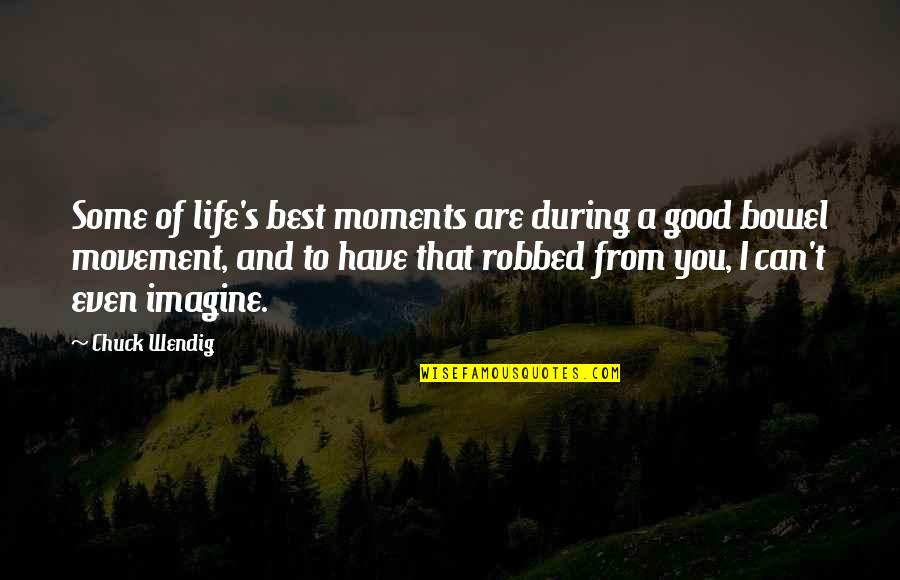 Robbed Quotes By Chuck Wendig: Some of life's best moments are during a