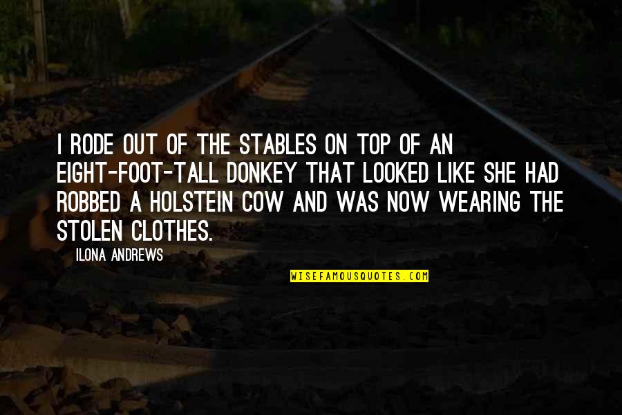 Robbed Quotes By Ilona Andrews: I rode out of the stables on top