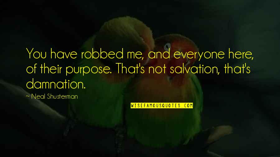 Robbed Quotes By Neal Shusterman: You have robbed me, and everyone here, of