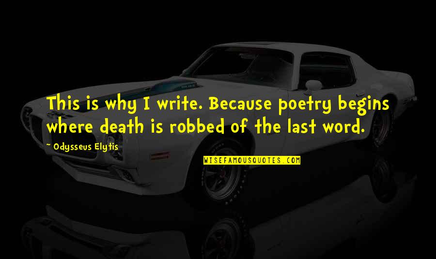 Robbed Quotes By Odysseus Elytis: This is why I write. Because poetry begins