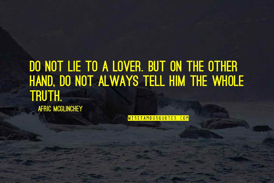 Robbee Lapp Quotes By Afric McGlinchey: Do not lie to a lover. But on