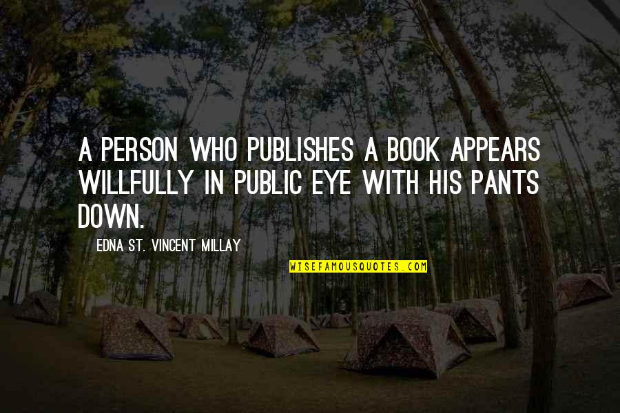 Robben Quotes By Edna St. Vincent Millay: A person who publishes a book appears willfully Robben Quotes By Edna St. Vincent Millay: A person who publishes a book appears willfully