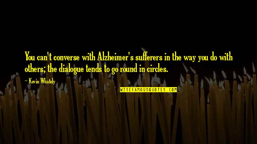 Robben Quotes By Kevin Whately: You can't converse with Alzheimer's sufferers in the Robben Quotes By Kevin Whately: You can't converse with Alzheimer's sufferers in the