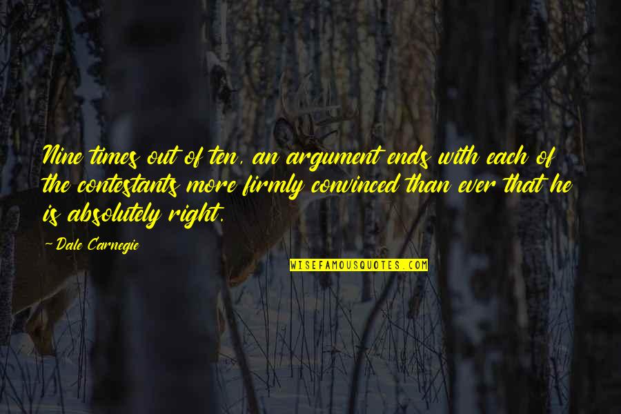 Robber Bride Quotes By Dale Carnegie: Nine times out of ten, an argument ends