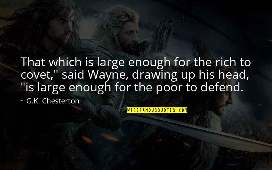 Robberechts Grimbergen Quotes By G.K. Chesterton: That which is large enough for the rich Robberechts Grimbergen Quotes By G.K. Chesterton: That which is large enough for the rich