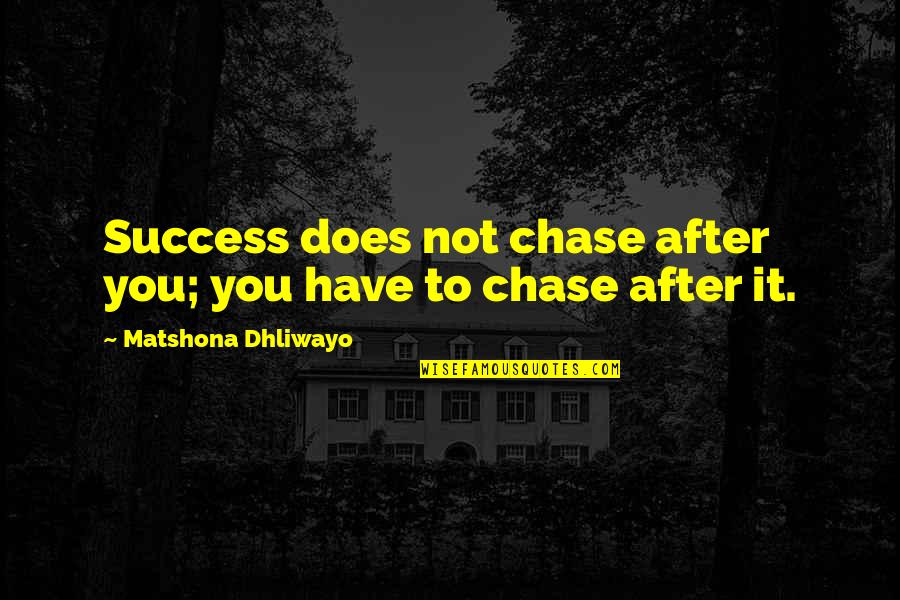 Robberechts Grimbergen Quotes By Matshona Dhliwayo: Success does not chase after you; you have Robberechts Grimbergen Quotes By Matshona Dhliwayo: Success does not chase after you; you have