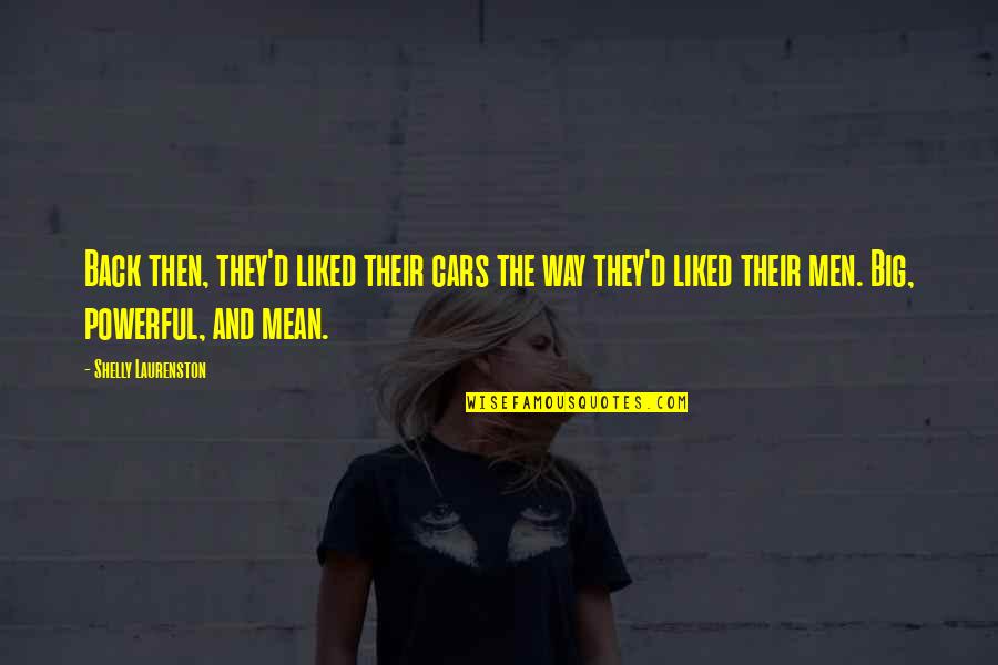Robberechts Grimbergen Quotes By Shelly Laurenston: Back then, they'd liked their cars the way Robberechts Grimbergen Quotes By Shelly Laurenston: Back then, they'd liked their cars the way
