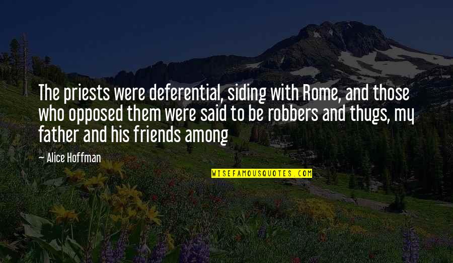 Robbers Quotes By Alice Hoffman: The priests were deferential, siding with Rome, and