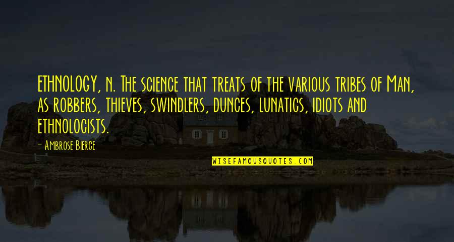 Robbers Quotes By Ambrose Bierce: ETHNOLOGY, n. The science that treats of the