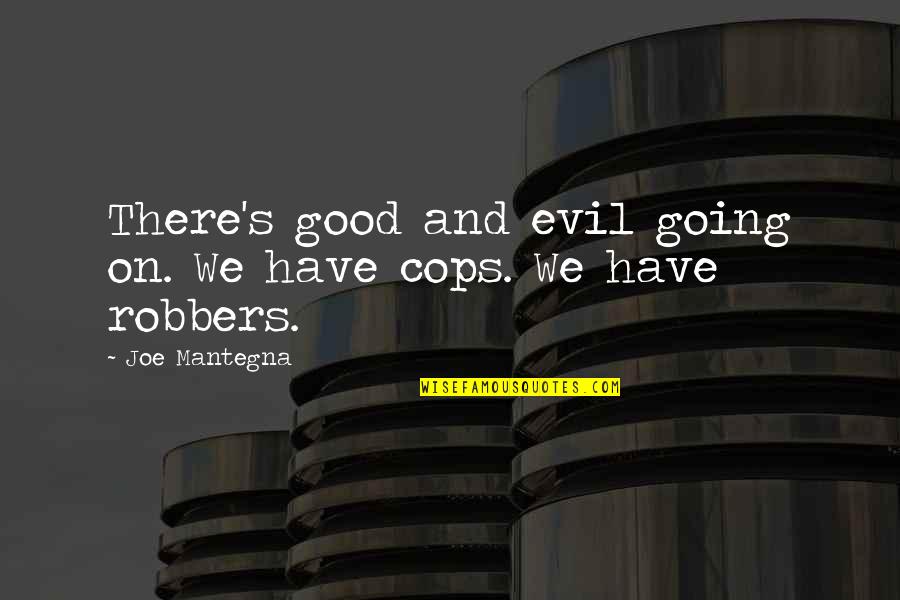 Robbers Quotes By Joe Mantegna: There's good and evil going on. We have