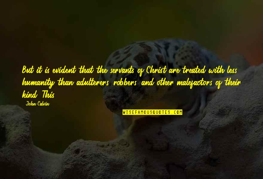 Robbers Quotes By John Calvin: But it is evident that the servants of