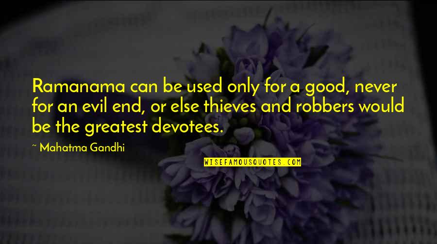 Robbers Quotes By Mahatma Gandhi: Ramanama can be used only for a good,