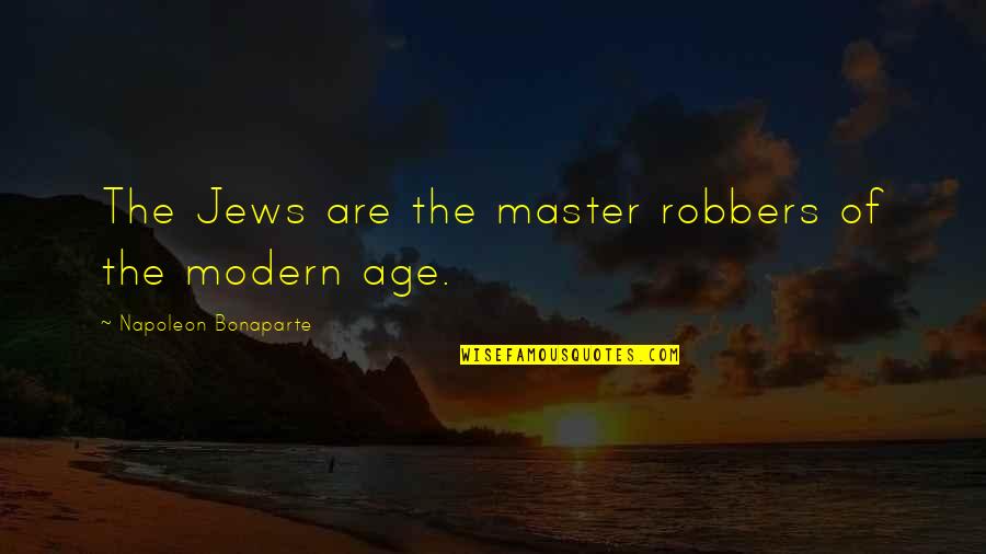 Robbers Quotes By Napoleon Bonaparte: The Jews are the master robbers of the