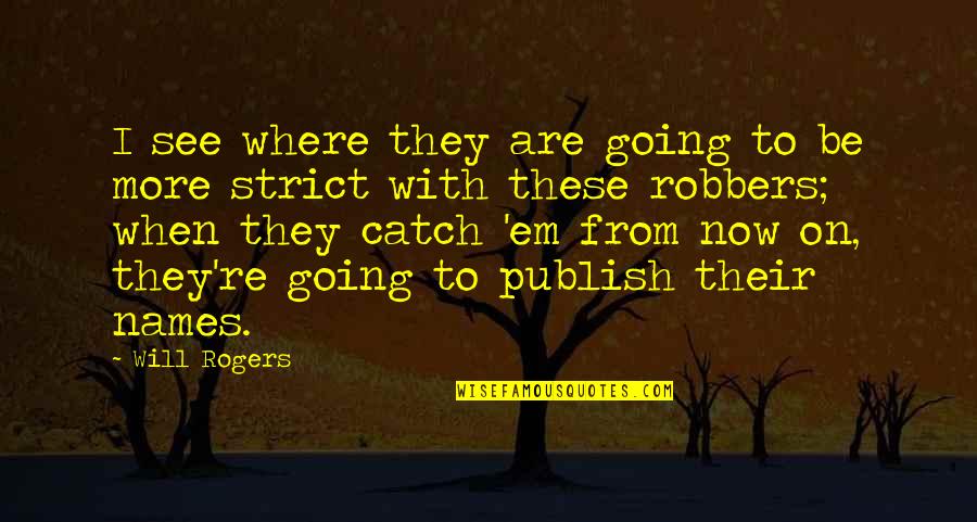 Robbers Quotes By Will Rogers: I see where they are going to be