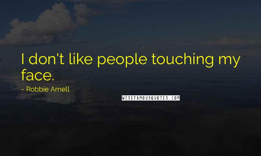 Robbie Amell quotes: I don't like people touching my face.