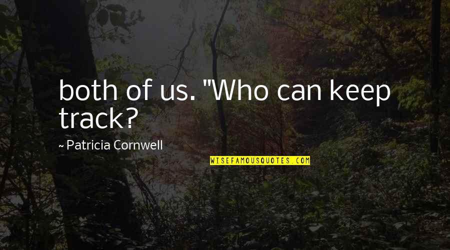 Robbie Hart Quotes By Patricia Cornwell: both of us. "Who can keep track? Robbie Hart Quotes By Patricia Cornwell: both of us. "Who can keep track?