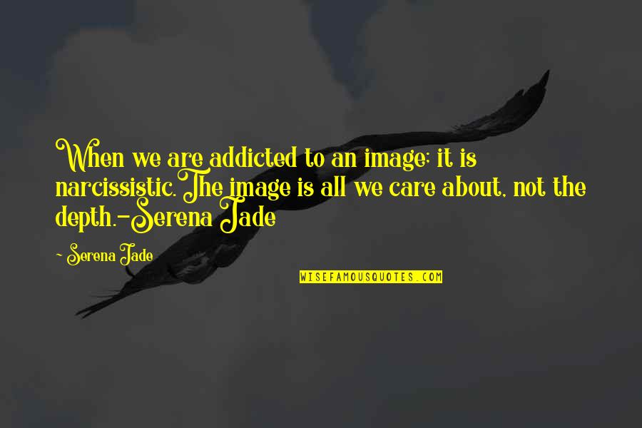 Robbie Keane Dream Quotes By Serena Jade: When we are addicted to an image; it