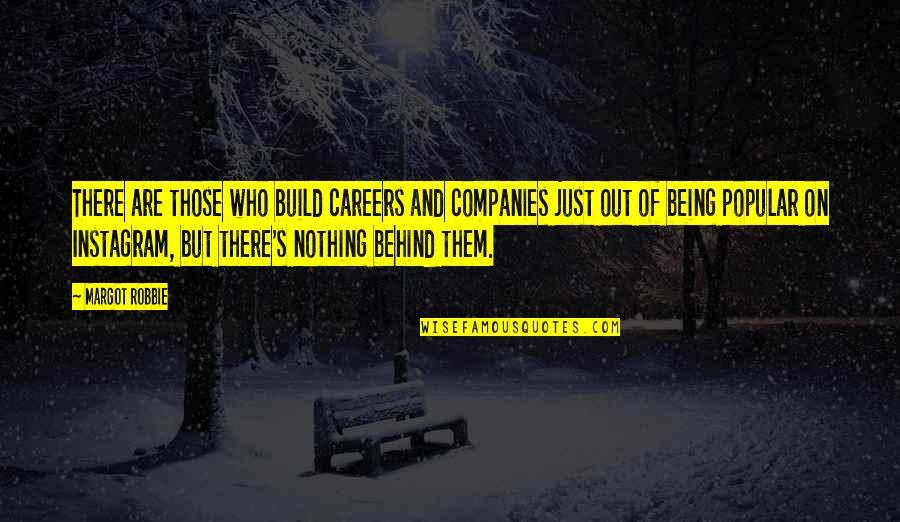 Robbie Quotes By Margot Robbie: There are those who build careers and companies Robbie Quotes By Margot Robbie: There are those who build careers and companies