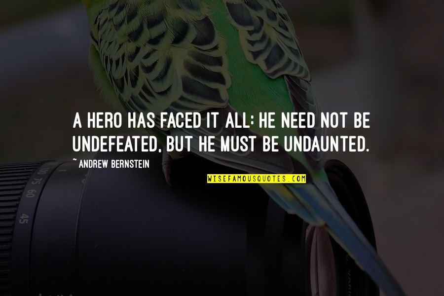 Robbie Wessels Quotes By Andrew Bernstein: A hero has faced it all: he need