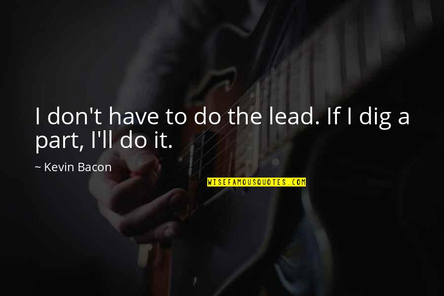 Robbie Williams Actor Quotes By Kevin Bacon: I don't have to do the lead. If