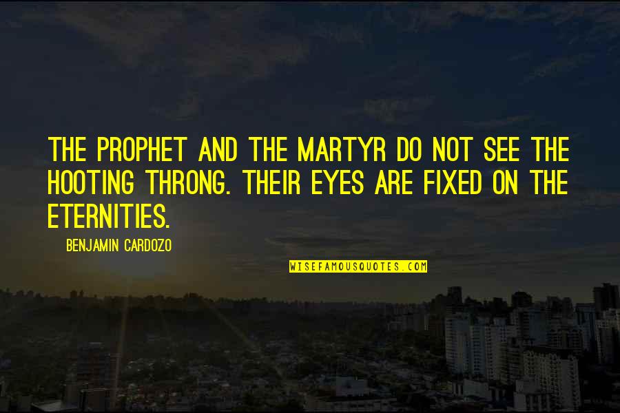 Robbin Quotes By Benjamin Cardozo: The prophet and the martyr do not see Robbin Quotes By Benjamin Cardozo: The prophet and the martyr do not see