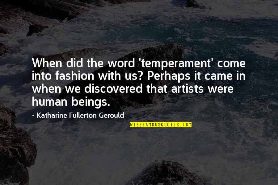 Robbin Quotes By Katharine Fullerton Gerould: When did the word 'temperament' come into fashion Robbin Quotes By Katharine Fullerton Gerould: When did the word 'temperament' come into fashion
