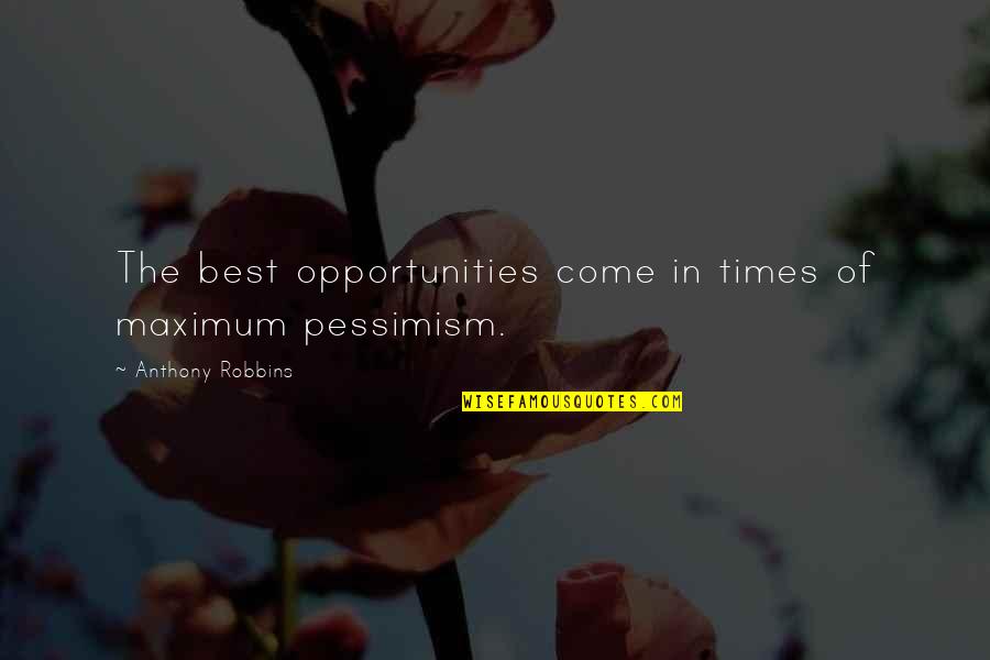 Robbins Anthony Quotes By Anthony Robbins: The best opportunities come in times of maximum Robbins Anthony Quotes By Anthony Robbins: The best opportunities come in times of maximum