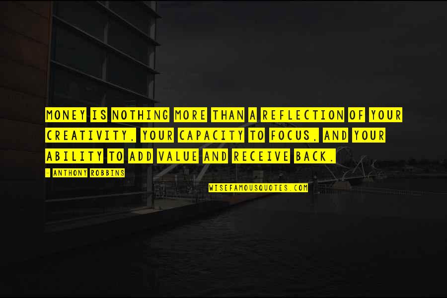 Robbins Anthony Quotes By Anthony Robbins: Money is nothing more than a reflection of Robbins Anthony Quotes By Anthony Robbins: Money is nothing more than a reflection of