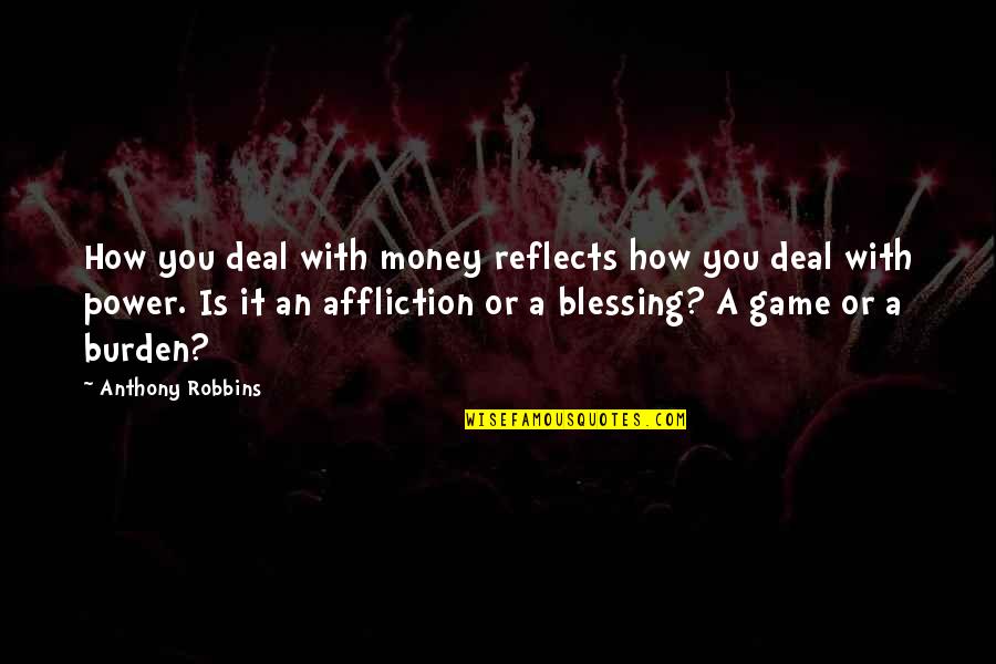 Robbins Anthony Quotes By Anthony Robbins: How you deal with money reflects how you Robbins Anthony Quotes By Anthony Robbins: How you deal with money reflects how you