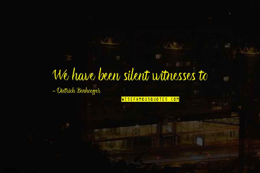 Robbins Pathology Quotes By Dietrich Bonhoeffer: We have been silent witnesses to Robbins Pathology Quotes By Dietrich Bonhoeffer: We have been silent witnesses to