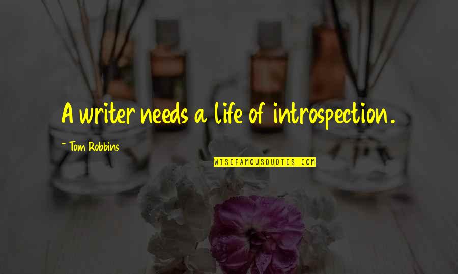 Robbins Quotes By Tom Robbins: A writer needs a life of introspection.