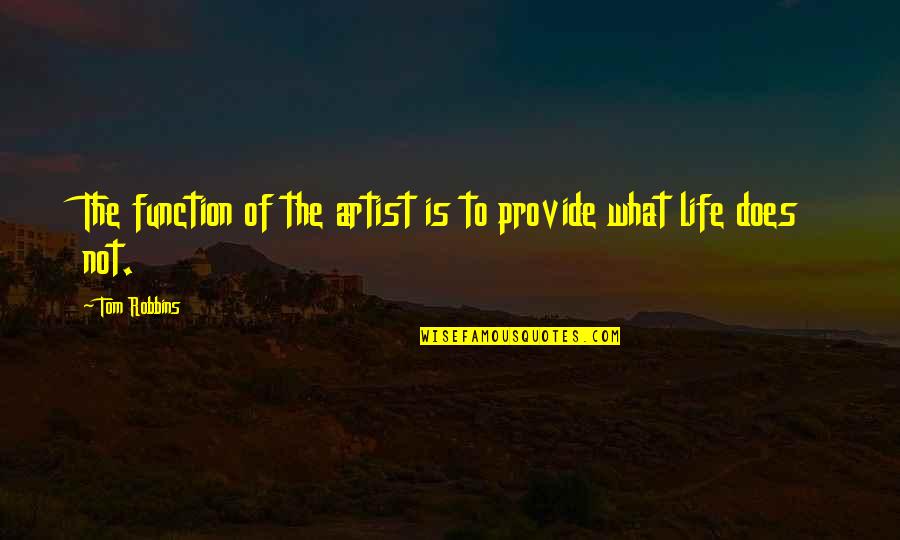 Robbins Quotes By Tom Robbins: The function of the artist is to provide