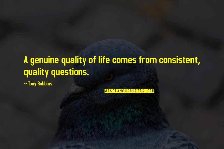 Robbins Quotes By Tony Robbins: A genuine quality of life comes from consistent,