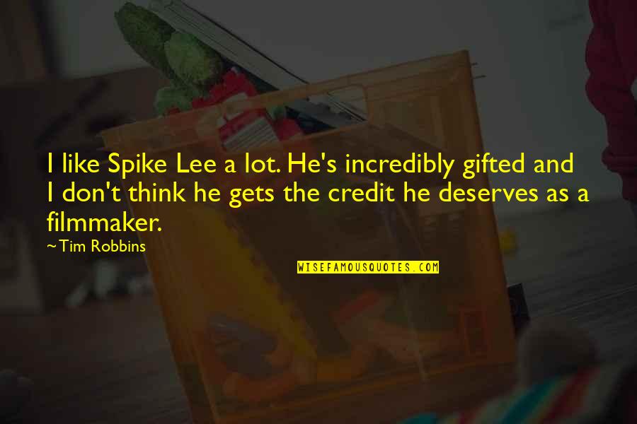 Robbins's Quotes By Tim Robbins: I like Spike Lee a lot. He's incredibly