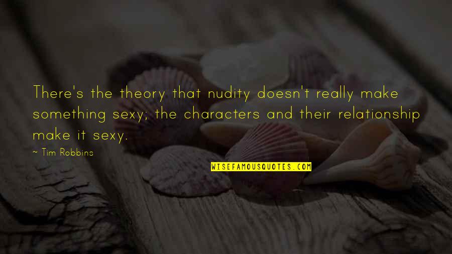 Robbins's Quotes By Tim Robbins: There's the theory that nudity doesn't really make
