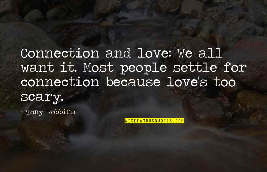 Robbins's Quotes By Tony Robbins: Connection and love: We all want it. Most